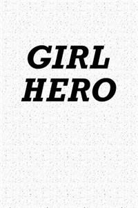 Girl Hero: A 6x9 Inch Matte Softcover Notebook Journal with 120 Blank Lined Pages and an Uplifting Positive Cover Slogan