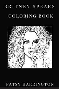 Britney Spears Coloring Book: Teen Pop Star and Teenage Talent of 1990s, Electropop Diva Inspired Adult Coloring Book