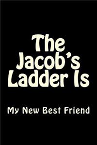 The Jacob's Ladder Is My New Best Friend