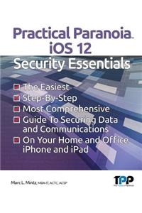 Practical Paranoia iOS 12 Security Essentials