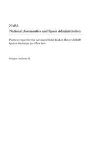 Posttest Report for the Advanced Solid Rocket Motor (Asrm) Igniter Discharge Port Flow Test