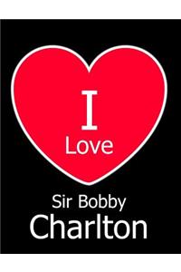 I Love Sir Bobby Charlton
