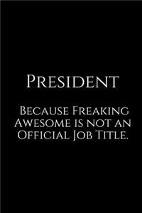 President Because Freaking Awesome Is Not an Official Job Title.