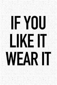 If You Like It Wear It