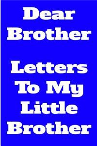 Dear Brother Letters to My Little Brother: Blank Lined Journal