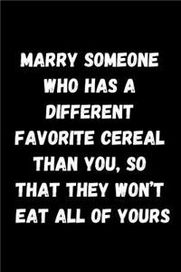 Marry Someone Who Has a Different Favorite Cereal Than You, So That They Won't Eat All of Yours: Blank Lined Notebook Journal for Girlfriend, Boyfriend, Husband, Wife or Couple