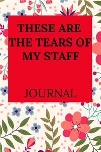 These Are the Tears of My Staff Journal