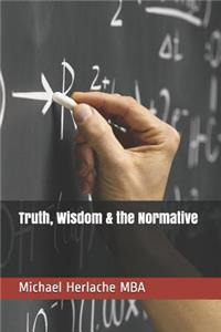 Truth, Wisdom & the Normative