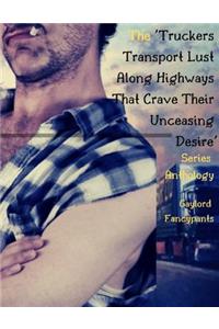 'truckers Transport Lust Along Highways That Crave Their Unceasing Desire' Series Anthology