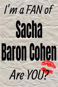 I'm a Fan of Sacha Baron Cohen Are You? Creative Writing Lined Journal