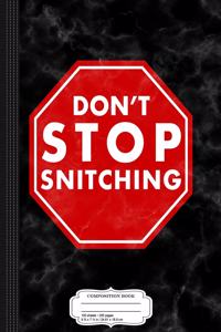 Don't Stop Snitching Composition Notebook