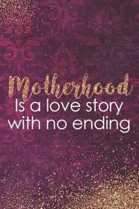 Motherhood Is a Love Story with No Ending: Blank Lined Notebook Journal Diary Composition Notepad 120 Pages 6x9 Paperback Mother Grandmother Purple