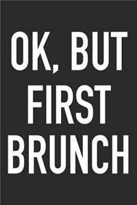 Ok, But First Brunch