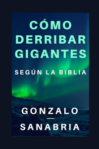 Cómo derribar gigantes según la Biblia.