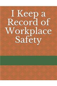 I Keep a Record of Workplace Safety