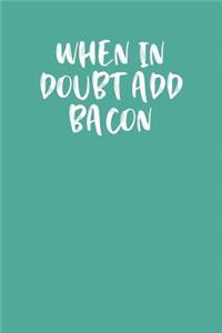 When in Doubt Add Bacon