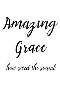 Amazing Grace How Sweet the Sound