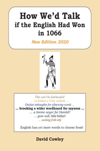 How We’d Talk if the English Had Won in 1066: New Edition 2020