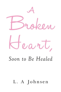 Broken Heart, Soon to Be Healed