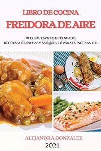 Libro de Cocina Freidora de Aire 2021 (Air Fryer Cookbook 2021 Spanish Version)
