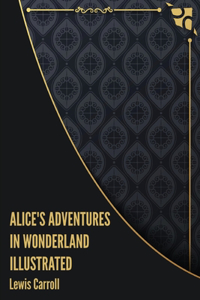 Alice's Adventures in Wonderland Illustrated