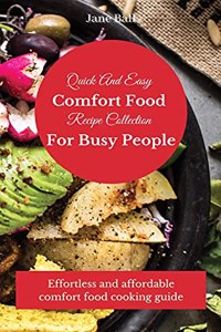 Quick And Easy Comfort Food Recipe Collection For Busy People: Effortless and affordable comfort food cooking guide