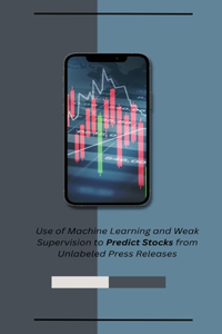 Use of Machine Learning and Weak Supervision to Predict Stocks from Unlabeled Press Releases