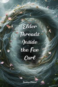 Elder Threads Inside the Fae Curl
