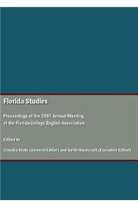 Florida Studies: Proceedings of the 2007 Annual Meeting of the Florida College English Association