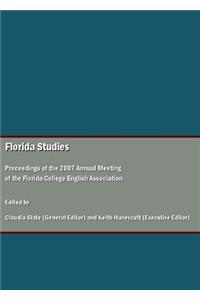 Florida Studies: Proceedings of the 2007 Annual Meeting of the Florida College English Association