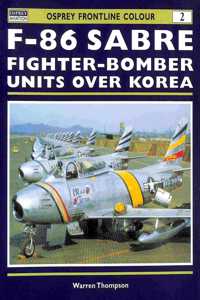 F-86 Sabre Fighter-Bomber Units over Korea (Osprey Frontline Colour 2)