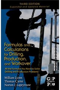 Formulas and Calculations for Drilling, Production and Workover: All the Formulas You Need to Solve Drilling and Production Problems