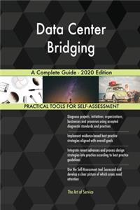 Data Center Bridging A Complete Guide - 2020 Edition