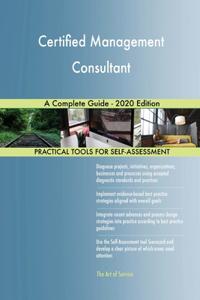 Certified Management Consultant A Complete Guide - 2020 Edition