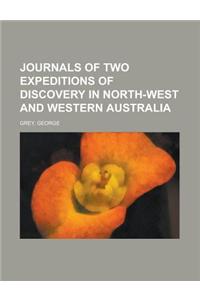 Journals of Two Expeditions of Discovery in North-West and Western Australia Volume 1