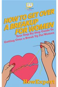 How To Get Over a Breakup For Women