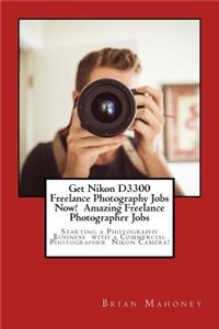 Get Nikon D3300 Freelance Photography Jobs Now! Amazing Freelance Photographer Jobs