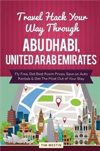 Travel Hack Your Way Through Abu Dhabi, United Arab Emirates: Fly Free, Get Best Room Prices, Save on Auto Rentals & Get the Most Out of Your Stay