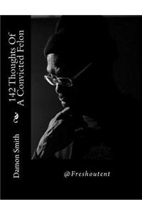 142 Thoughts Of A Convicted Felon