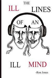 Ill Lines of an Ill Mind: Welcome to the mind of Ron Jones. In this book he will speak on social injustice, love, success and his own personal story. If you enjoy poetry or d