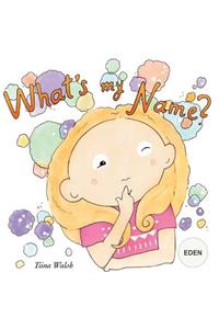 What's my name? EDEN