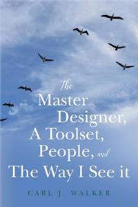 Master Designer, A Toolset, People, and The Way I See it