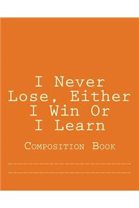 I Never Lose, Either I Win Or I Learn