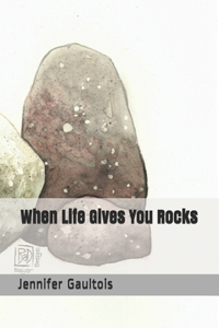 When Life Gives You Rocks