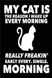 My Cat is the Reason I Wake Up Every Morning Really Freakin' Early Every. Single