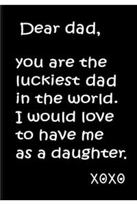 Dear Dad, You Are the Luckiest Dad in World