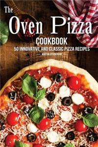 The Oven Pizza Cookbook: 50 Innovative and Classic Pizza Recipes