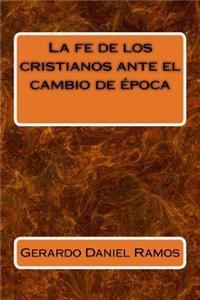 La Fe de Los Cristianos Ante El Cambio de ï¿½poca