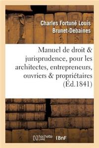 Manuel de Droit Et Jurisprudence, Pour Les Architectes, Entrepreneurs, Ouvriers Et Propriétaires