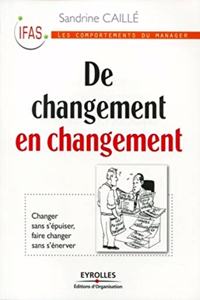 De changement en changement: Changer sans s'épuiser, faire changer sans s'énerver